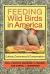 Feeding Wild Birds in America : Culture, Commerce, & Conservation