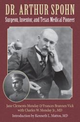 Dr. Arthur Spohn : Surgeon, Inventor, and Texas Medical Pioneer