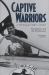 Captive Warriors : A Vietnam POW's Story