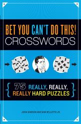 Bet You Can't Do This! Crosswords : 75 Really, Really, Really Hard Puzzles