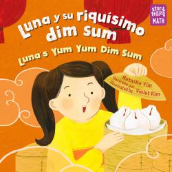 Luna y Su Riquísimo Dim Sum / Luna's Yum Yum Dim Sum (Spanish Bilingual Edition)