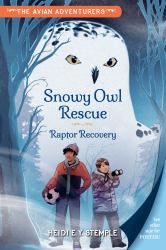 The Avian Adventurers #1: Snowy Owl Rescue : Raptor Recovery