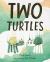 Two Turtles Two Turtles