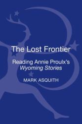 The Lost Frontier : Reading Annie Proulx's Wyoming Stories