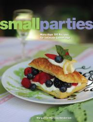 Small Parties : More Than 100 Recipes for Intimate Gatherings