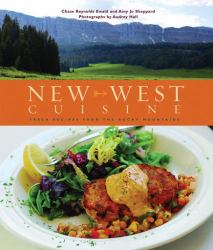 New West Cuisine : Fresh Recipes from the Rocky Mountains