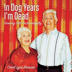 In Dog Years I'm Dead : Growing Old (Dis)Gracefully