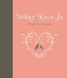 What Love Is : A Fable for Couples