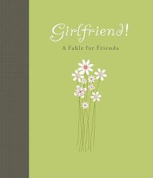 Girlfriend! : A Fable for Friends