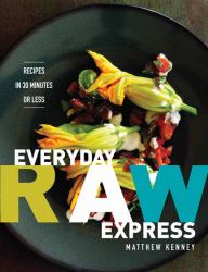 Everyday Raw Express : Recipes in 30 Minutes or Less