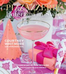 Pizzazzerie: Entertain in Style : Tablescapes and Recipes for the Modern Hostess