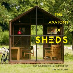 The Anatomy of Sheds : New Buildings from an Old Tradition