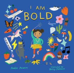 I Am Bold : For Every Kid Who's Told They're Just Too Much