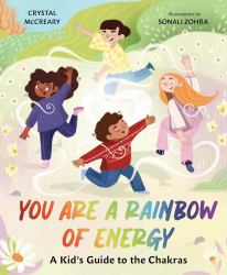 You Are a Rainbow of Energy : A Kid's Guide to the Chakras