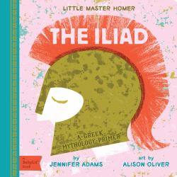 The Iliad : A BabyLit® Greek Mythology Primer