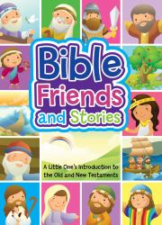 Bible Friends and Stories : A Little One's Introduction to the Old and New Testaments