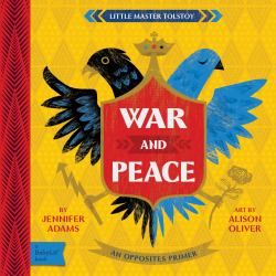 War and Peace : A BabyLit® Opposites Primer