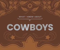 What I Know about Cowboys