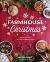 Farmhouse Christmas : Recipes and Crafts for a Cozy Homemade Holiday Farmhouse Christmas : Recipes and Crafts for a Cozy Homemade Holiday