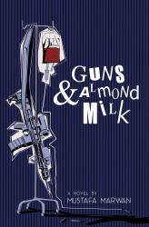 Guns and Almond Milk : A Novel