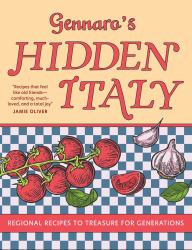 Gennaro's Hidden Italy : Regional Recipes to Treasure for Generations