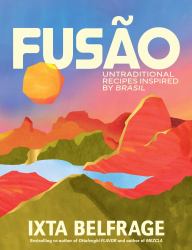Fusão : Untraditional Recipes Inspired by Brasil