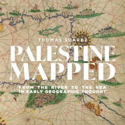 Palestine Mapped : From the River to the Sea in Early Geographic Thought
