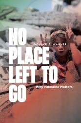 No Place Left to Go : Why Palestine Matters