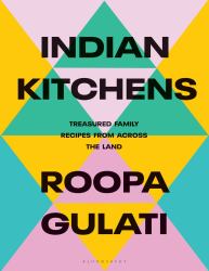 Indian Kitchens : Treasured Family Recipes from Across the Land