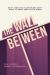 The Wall Between : What Jews and Palestinians Don't Want to Know about Each Other The Wall Between : What Jews and Palestinians Don't Want to Know about Each Other