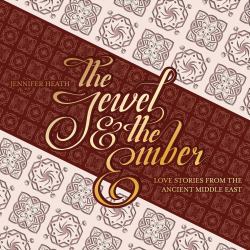 The Jewel and the Ember : Love Stories from the Ancient Middle East