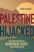 Palestine Hijacked : How Zionism Forged an Apartheid State from River to Sea