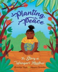 Planting Peace : The Story of Wangari Maathai