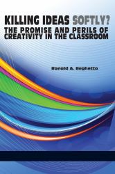 Killing Ideas Softly? the Promise and Perils of Creativity in the Classroom