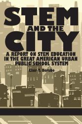 STEM and the City : A Report on STEM Education in the Great American Urban Public School System