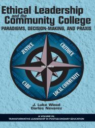 Ethical Leadership and the Community College : Paradigms, Decision-Making, and Praxis