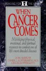 When Cancer Comes : Mobilizing the Physical, Emotional, and Spiritual Resources to Combat One of Life's Dreaded Diseases