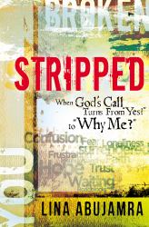 Stripped : When God's Call Turns from Yes! to Why Me?