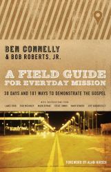A Field Guide for Everyday Mission : 30 Days and 101 Ways to Demonstrate the Gospel