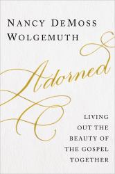 Adorned : Living Out the Gospel Together