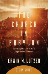 The Church in Babylon Study Guide : Heeding the Call to Be a Light in Darkness