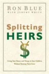 Splitting Heirs : Giving Your Money and Things to Your Children Without Ruining Their Lives