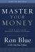 Master Your Money : A Step-By-Step Plan for Gaining and Enjoying Financial Freedom