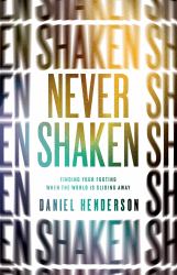 Never Shaken : Finding Your Footing When the World Is Sliding Away