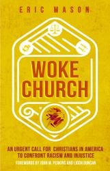 Woke Church : An Urgent Call for Christians in America to Confront Racism and Injustice