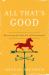 All That's Good : Recovering the Lost Art of Discernment