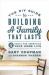 The DIY Guide to Building a Family That Lasts : 12 Tools for Improving Your Home Life