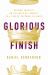 Glorious Finish : Seeking His Kingdom First in a Time of Pastoral Failings Glorious Finish : Seeking His Kingdom First in a Time of Pastoral Failings