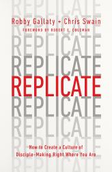 Replicate : How to Create a Culture of Disciplemaking Right Where You Are