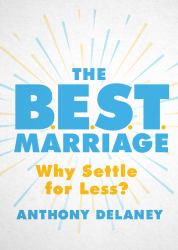 The B. E. S. T. Marriage : Why Settle for Less?
